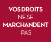 Vos droits ne se marchandent pas Vos droits ne se marchandent pas